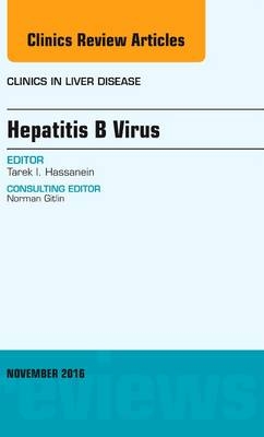 Hepatitis B Virus, An Issue of Clinics in Liver Disease - Tarek I. Hassanein