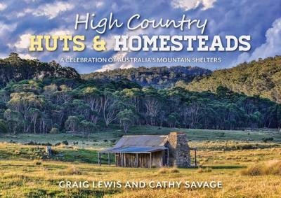 High Country Huts & Homesteads - Craig Lewis, Cathy Savage