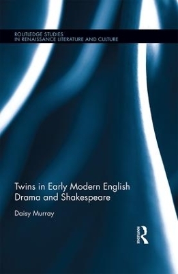 Twins in Early Modern English Drama and Shakespeare - Daisy Murray