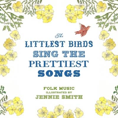 The Littlest Birds Sing the Prettist Songs - Jennie Smith