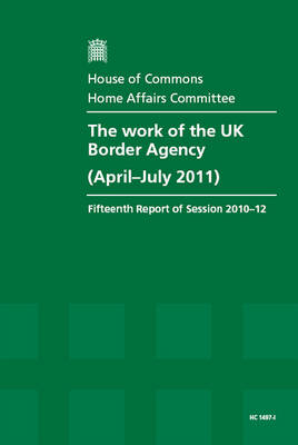 The Work of the UK Border Agency (April-July 2011) -  Great Britain: Parliament: House of Commons: Home Affairs Committee