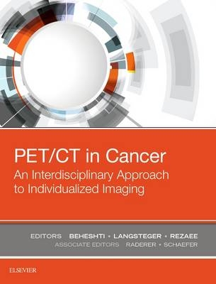 PET/CT in Cancer: An Interdisciplinary Approach to Individualized Imaging - Mohsen Beheshti, Werner Langsteger, Alireza Rezaee