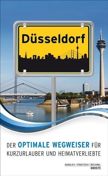 Düsseldorf. Der optimale Wegweiser für Kurzurlauber und Heimatverliebte