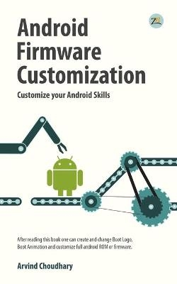 Android Firmware Customization - Arvind Choudhary