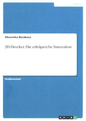 3D-Drucker. Die erfolgreiche Innovation - Alexandra Barokova