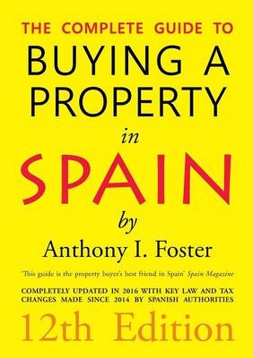 The Complete Guide to Buying a Property in Spain 12th Edition - Anthony Ivor Foster