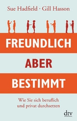 Freundlich, aber bestimmt -  Sue Hadfield,  Gill Hasson