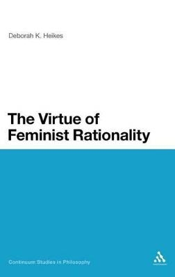 The Virtue of Feminist Rationality - Professor Deborah K. Heikes