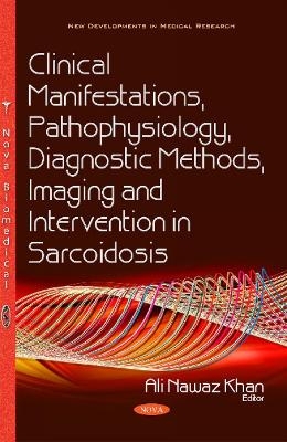 Clinical Manifestations, Pathophysiology, Diagnostic Methods, Imaging & Intervention in Sarcoidosis - 