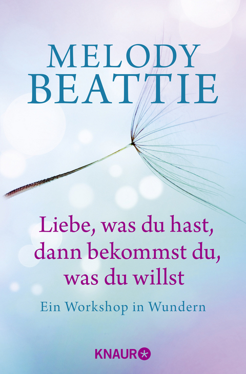 Liebe, was du hast, dann bekommst du, was du willst - Melody Beattie