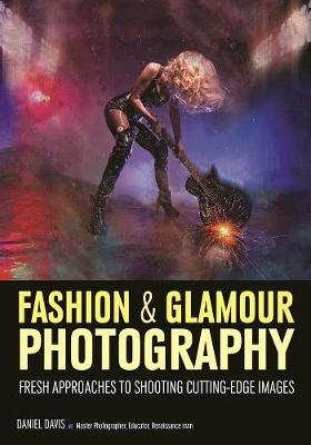 Fashion & Glamour Photography: Fresh Approaches For Shooting Cutting-edge Images - 