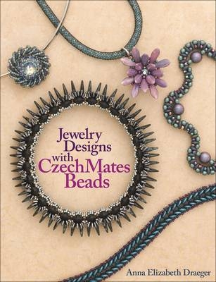 Jewelry Designs with CzechMates Beads - Anna Elizabeth Draeger