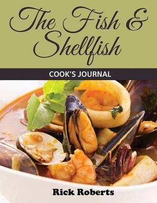 The Fish & Shellfish Cook's Journal - Rick Roberts