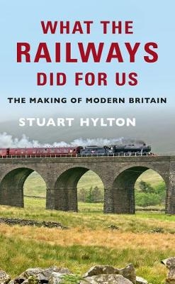 What the Railways Did For Us - Stuart Hylton