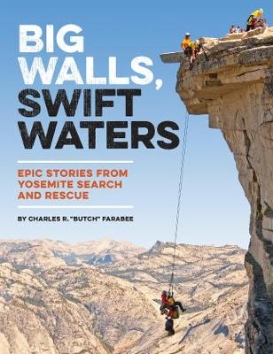 Big Walls, Swift Waters - Charles R. "Butch" Farabee