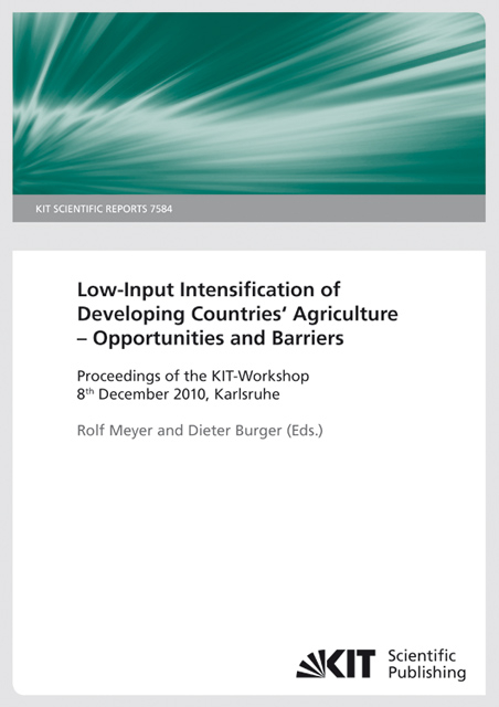 Low-input intensification of agriculture - chances and barriers in developing countries : proceedings Workshop 8th December 2010, Karlsruhe. (KIT Scientific Report ; 7584) - 