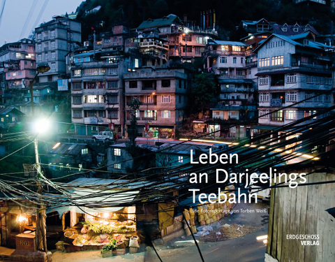 Leben an Darjeelings Teebahn - Torben Weiß