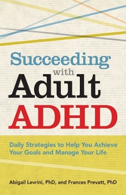 Succeeding With Adult ADHD - Abigail L. Levrini, Frances Prevatt