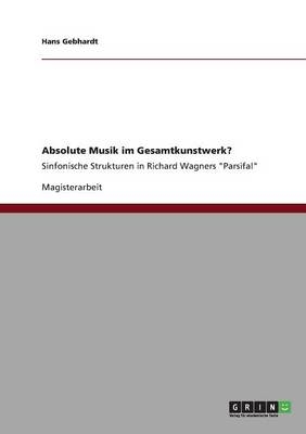 Absolute Musik im Gesamtkunstwerk? - Hans Gebhardt