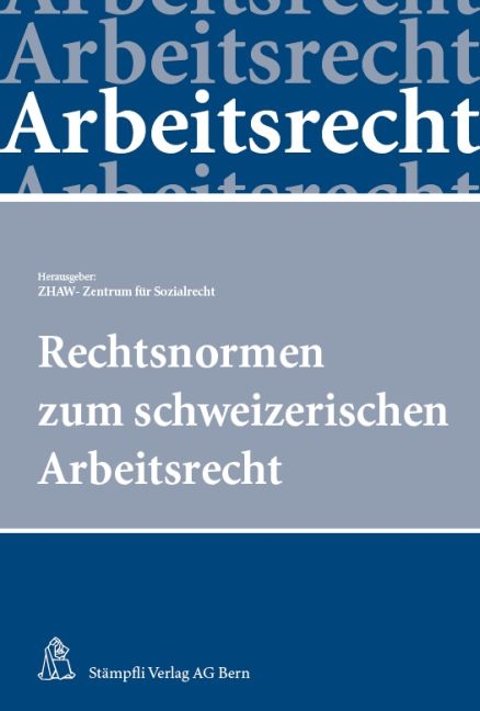 Rechtsnormen zum schweizerischen Arbeitsrecht - Sabine Steiger-Sackmann, Kurt Pärli