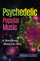 Psychedelic Popular Music -  William Echard