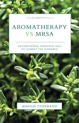 Aromatherapy vs MRSA - Maggie Tisserand