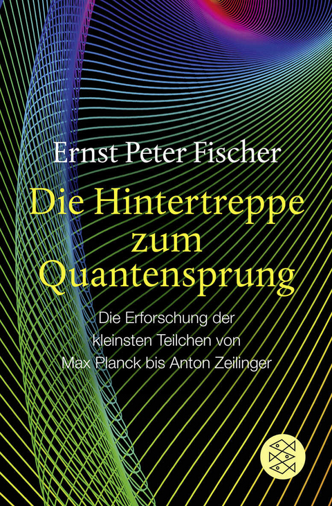 Die Hintertreppe zum Quantensprung - Ernst Peter Fischer