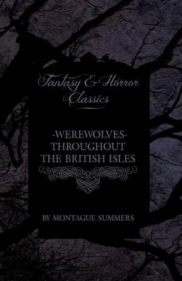 Werewolves - Throughout the British Isles (Fantasy and Horror Classics) - Montague Summers