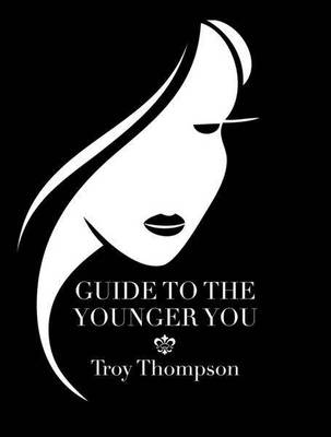 Guide to the Younger You - Troy Thompson