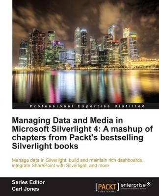 Managing Data and Media in Silverlight 4: A mashup of chapters from Packt's bestselling Silverlight books - Gaston C. Hillar, Gill Cleeren, Kevin Dockx