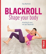 Blackroll - Shape your body - Kay Bartrow