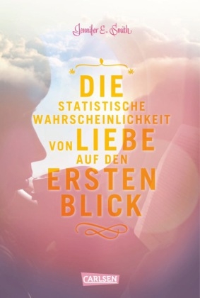 Die statistische Wahrscheinlichkeit von Liebe auf den ersten Blick - Jennifer E. Smith