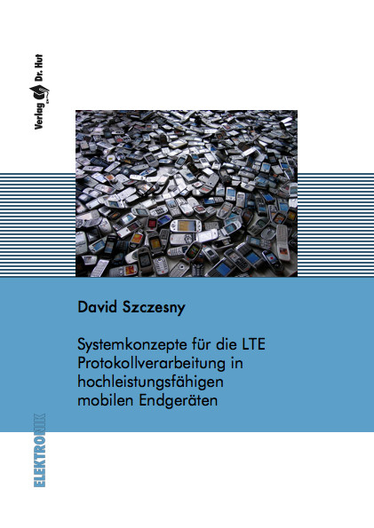 Systemkonzepte für die LTE Protokollverarbeitung in hochleistungsfähigen mobilen Endgeräten - David Szczesny