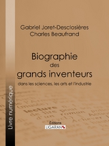 Biographie des grands inventeurs dans les sciences, les arts et l'industrie -  Ligaran, Gabriel Joret-Desclosières, Charles Beaufrand