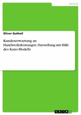 Kundenerwartung an Handwerksleistungen. Darstellung mit Hilfe des Kano-Modells - Oliver Gutheil