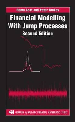 Financial Modelling with Jump Processes, Second Edition - Peter Tankov, Rama Cont