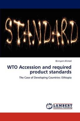 WTO Accession and required product standards - Binnyam Ahmed