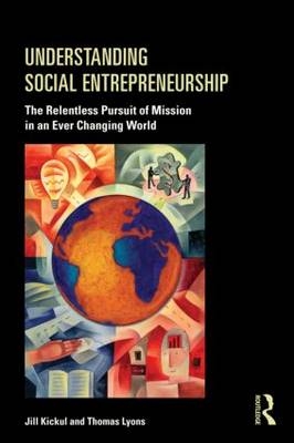 Understanding Social Entrepreneurship - Jill Kickul, Thomas S. Lyons