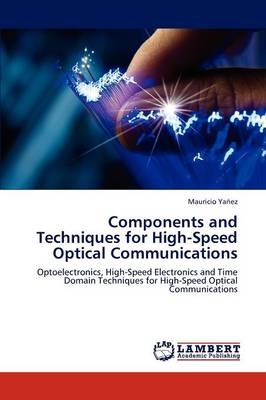 Components and Techniques for High-Speed Optical Communications - Mauricio Yañez