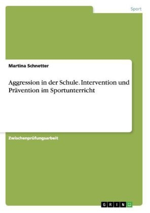 Aggression in der Schule. Intervention und Prävention im Sportunterricht - Martina Schnetter