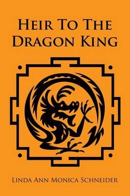 Heir To The Dragon King - Linda Ann Monica Schneider