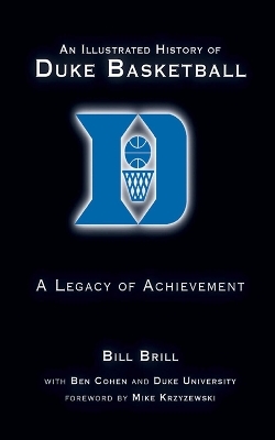 An Illustrated History of Duke Basketball - Bill Brill, Ben Cohen