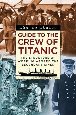 Guide to the Crew of Titanic - Günter Bäbler