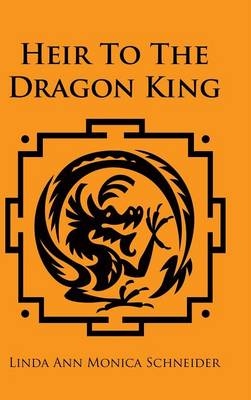 Heir To The Dragon King - Linda Ann Monica Schneider