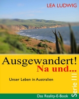 Ausgewandert! Na und … (Serie III) - Lea Ludwig