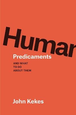 Human Predicaments - John Kekes