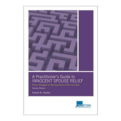 A Practitioner's Guide to Innocent Spouse Relief - Robert B. Nadler