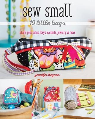 Sew Small – 19 Little Bags - Jennifer Heynen