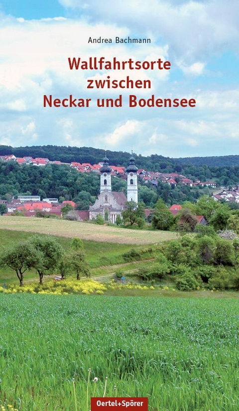 Wallfahrtsorte zwischen Neckar und Bodensee - Andrea Bachmann