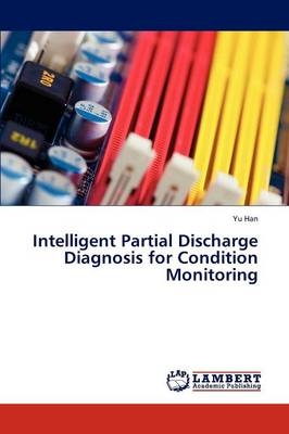 Intelligent Partial Discharge Diagnosis for Condition Monitoring - Yu Han